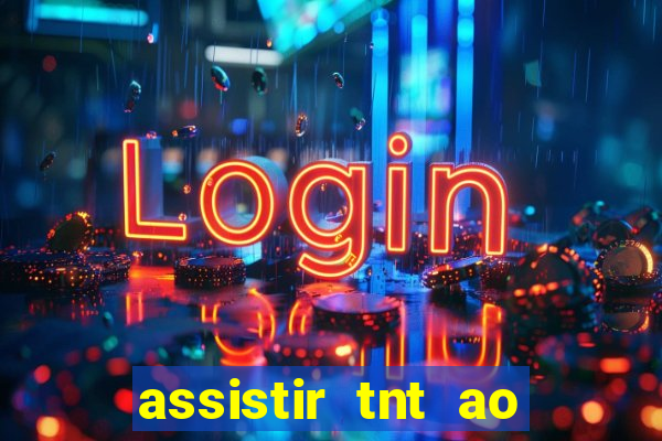 assistir tnt ao vivo gratis online